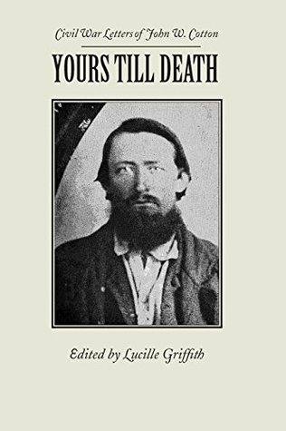 Read Yours Till Death: Civil War Letters of John W. Cotton (Library of Alabama Classics) - John Cotton | ePub