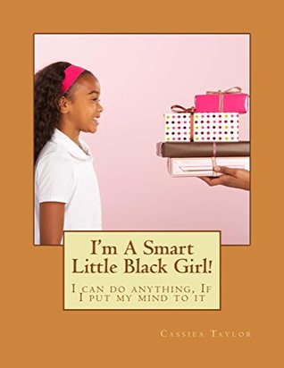 Read I'm a smart little black girl: I can do anything, if I put my mind to it - Cassiea Taylor file in ePub
