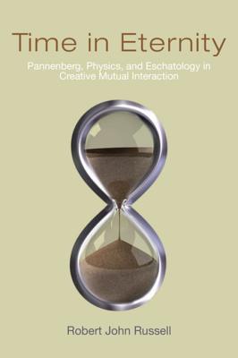 Download Time in Eternity: Pannenberg, Physics, and Eschatology in Creative Mutual Interaction - Robert John Russell | PDF