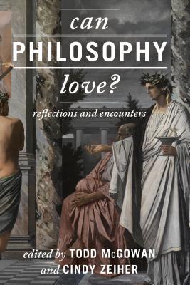 Full Download Can Philosophy Love?: Reflections and Encounters - Cindy Zeiher file in ePub