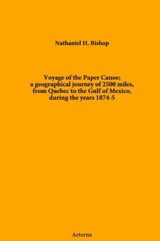 Read Online Voyage of the Paper Canoe; a geographical journey of 2500 miles, from Quebec to the Gulf of Mexico, during the years 1874-5 - H. (Nathaniel Holmes) Nathaniel file in PDF
