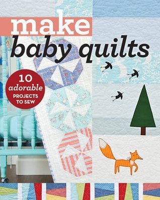 Full Download Make Baby Quilts: 10 Adorable Projects to Sew - C & T Publishing | ePub