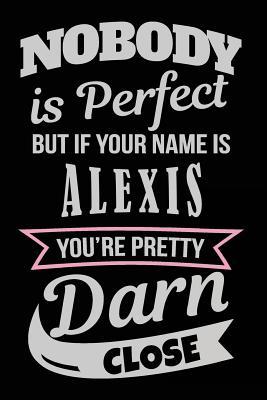 Download Nobody Is Perfect But If Your Name Is Alexis You're Pretty Darn Close: Personalized Journal Notebook for Girls, 6x9, 108 Lined Pages (Journals with Names) -  file in ePub
