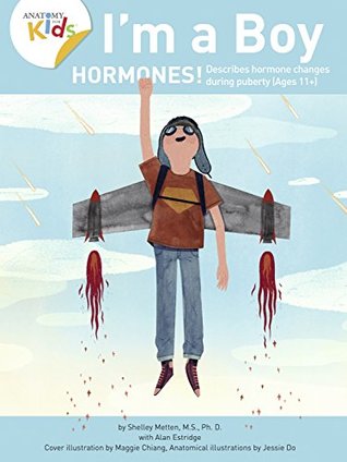 Full Download I’m a Boy, Hormones! For Ages 11 and over: Anatomy For Kids Book For Older Boys That Explains Changes Coming Due To Hormones (I'm a Boy 3) - Shelley Metten | ePub