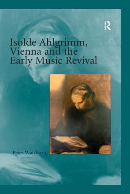 Download Isolde Ahlgrimm, Vienna and the Early Music Revival - Peter Watchorn file in PDF