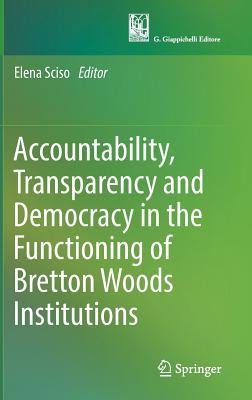 Read Accountability, Transparency and Democracy in the Functioning of Bretton Woods Institutions - Elena Sciso file in ePub