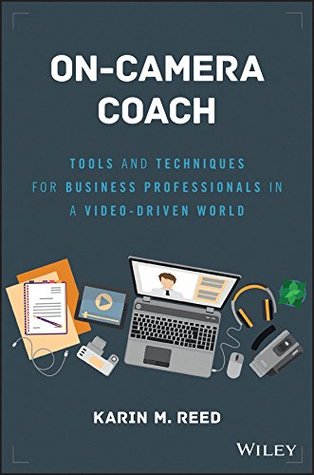 Download On-Camera Coach: Tools and Techniques for Business Professionals in a Video-Driven World (Wiley and SAS Business Series) - Karin M. Reed | PDF