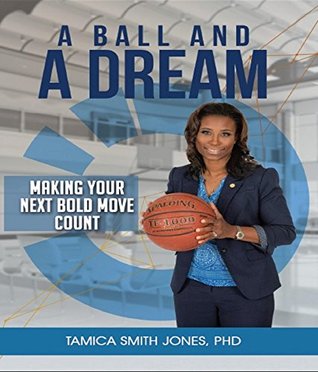 Read Online A Ball and a Dream: Making Your Next Bold Move Count - Tamica Smith Jones | ePub