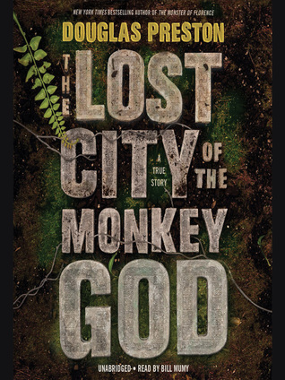 Read Online The Lost City of the Monkey God: A True Story - Douglas Preston | PDF