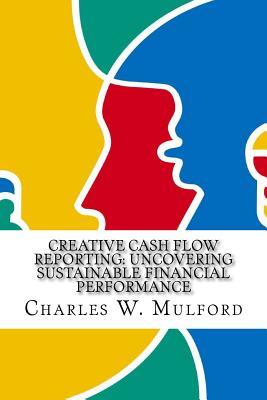 Read Creative Cash Flow Reporting: Uncovering Sustainable Financial Performance - Charles W. Mulford file in PDF