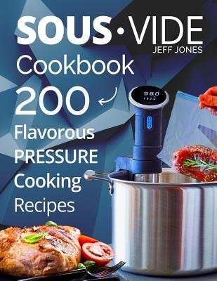 Download Sous Vide Cookbook: 200 Flavorous Pressure Cooking Recipes - Jeff Jones file in ePub