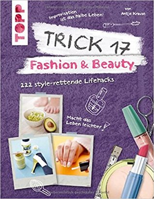 Full Download Trick 17 - Fashion & Beauty: 222 style-rettende Lifehacks - Antje Krause file in ePub