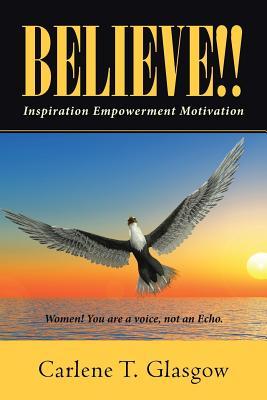 Download Believe!!: Inspiration Empowerment Motivation - Carlene T Glasgow file in PDF