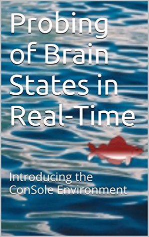 Read Online Probing of Brain States in Real-Time: Introducing the ConSole Environment - Various | ePub