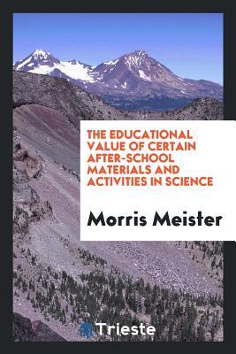 Download The Educational Value of Certain After-School Materials and Activities in Science - Morris Meister | PDF