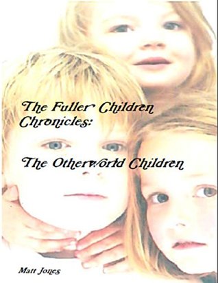 Read The Fuller Children Chronicles : The Otherworld Children - Matt Jones | PDF