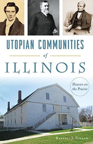 Download Utopian Communities of Illinois: Heaven on the Prairie - Randall J. Soland file in PDF