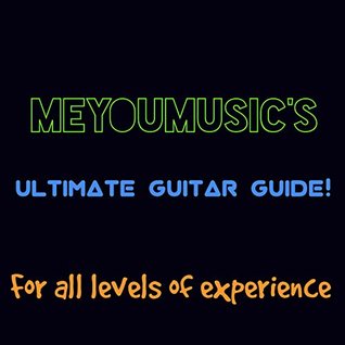 Full Download MeYouMusic's Ultimate Guitar Guide!: From complete beginner to pro - Lord Kennith | PDF