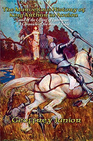 Full Download The Marvellous History of King Arthur in Avalon and of the Lifting of Lyonnesse: A Chronicle of the Round Table - Geoffrey of Monmouth file in ePub
