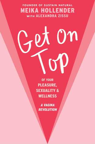 Read Get on Top: The Woman’s Sex-Positive Guide to Pleasure, Health, Safety, and More - Meika Hollender file in ePub