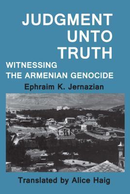 Download Judgment Unto Truth: Witnessing the Armenian Genocide - Milton Konvitz | PDF
