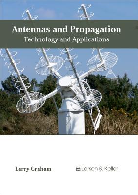 Download Antennas and Propagation: Technology and Applications - Larry Graham | PDF
