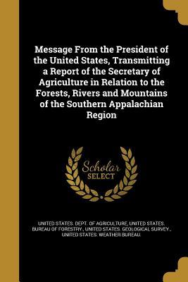 Download Message from the President of the United States, Transmitting a Report of the Secretary of Agriculture in Relation to the Forests, Rivers and Mountains of the Southern Appalachian Region - U.S. Department of Agriculture file in PDF