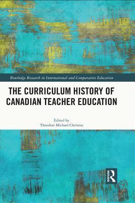 Download The Curriculum History of Canadian Teacher Education - Theodore Christou | PDF