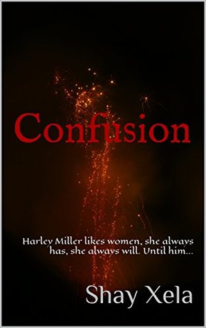Read Online Confusion: Harley Miller likes women, she always has, she always will. Until him - Shay Xela file in ePub