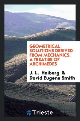 Read Online Geometrical Solutions Derived from Mechanics: A Treatise of Archimedes - J L Heiberg | PDF