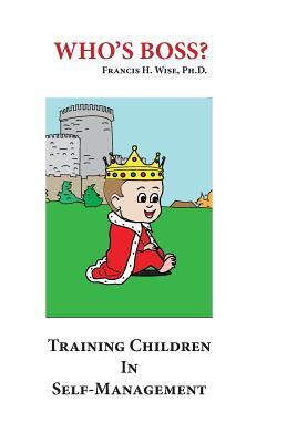 Full Download Who's Boss?: Training Children In Self-Management - Francis H. Wise file in ePub