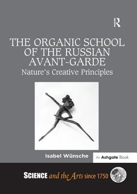 Read The Organic School of the Russian Avant-Garde: Nature's Creative Principles - Isabel W?nsche | ePub