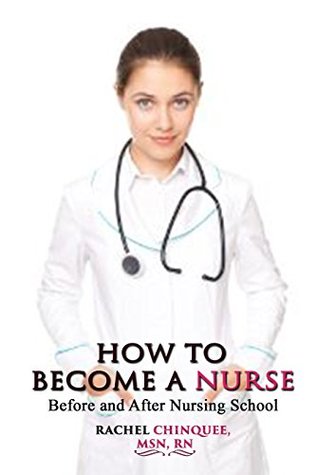 Full Download How To Become A Nurse: Before and After Nursing school - Rachel ChinQuee file in ePub