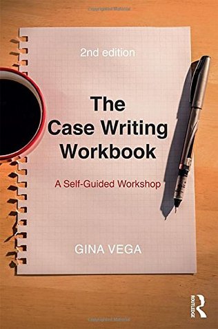 Read The Case Writing Workbook: A Self-Guided Workshop - Gina Vega file in PDF