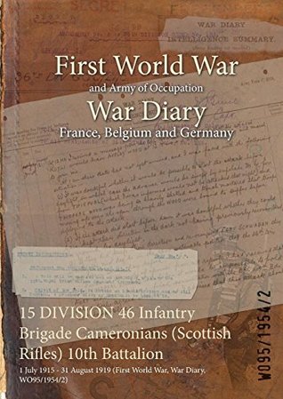 Read 15 DIVISION 46 Infantry Brigade Cameronians (Scottish Rifles) 10th Battalion : 1 July 1915 - 31 August 1919 (First World War, War Diary, WO95/1954/2) - British War Office file in ePub
