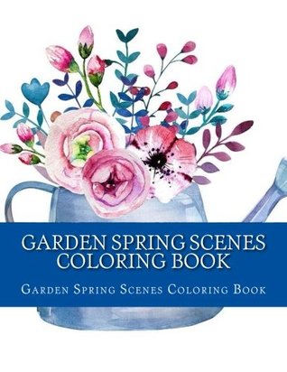 Read Garden Spring Scenes Coloring Book: Easy Large One Sided Stress Relieving, Relaxing Garden Spring Scenes Coloring Book For Grownups, Women, Men &  (Creative and Beautiful Spring Garden Scenes) - Garden Spring Scenes Coloring Book | ePub