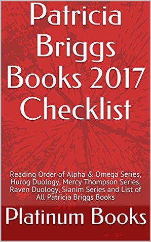 Download Patricia Briggs Books 2017 Checklist: Reading Order of Alpha & Omega Series, Hurog Duology, Mercy Thompson Series, Raven Duology, Sianim Series and List of All Patricia Briggs Books - Platinum Books | PDF