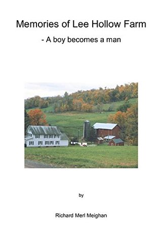 Read Online Memories of Lee Hollow Farm: -- A boy becomes a man - Richard Meighan file in PDF