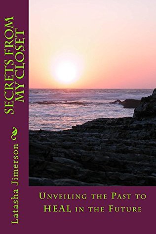 Full Download Secrets From My Closet: Unveiling the Past to HEAL in the Future - Latasha Jimerson file in PDF