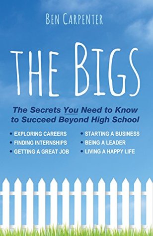 Full Download THE BIGS: Achieving Your Real World Hopes and Dreams for High School and Beyond - Ben Carpenter | PDF