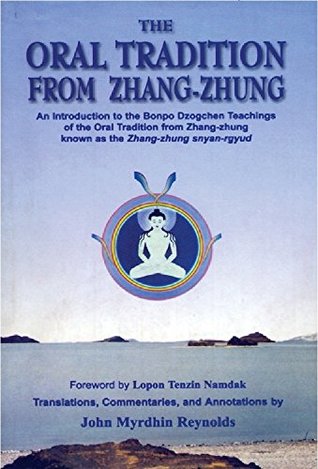 Read Online Oral Tradition from Zhang-Zhung: An Introduction to the Bonpo Dzogchen Teachings of the Oral Tradition from Zhang-Zhung - John Myrdhin Reynolds file in PDF