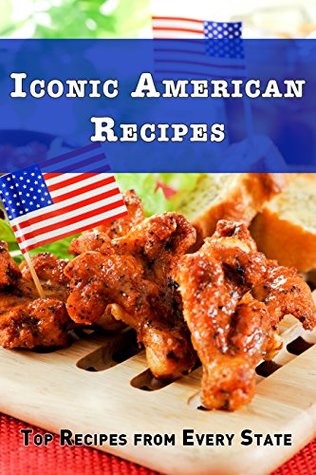 Read Iconic America Recipes: Top Recipes from Each State - J.R. Stevens | PDF