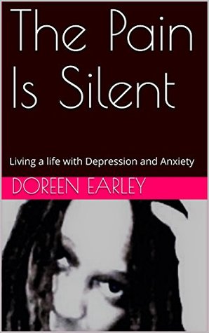 Download The Pain Is Silent: Living a life with Depression and Anxiety - Doreen Earley file in ePub