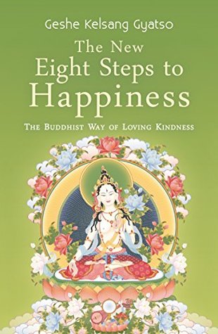 Full Download The New Eight Steps to Happiness: The Buddhist Way of Loving Kindness - Kelsang Gyatso | PDF