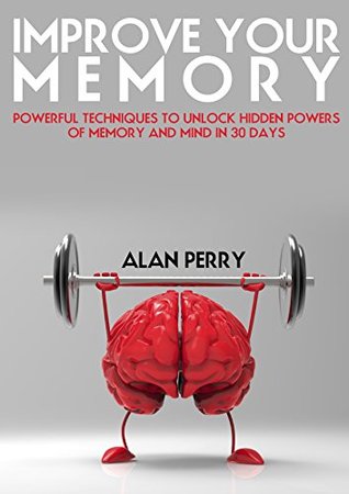 Full Download Improve Your Memory: Powerful Techniques to Unlock Hidden Powers of Memory and Mind in 30 Days - Adam Perry | ePub