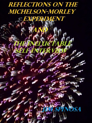 Read Reflections on the Michelson-Morley Experiment and the Ineluctable Self-Interview - Jim Spinosa file in PDF