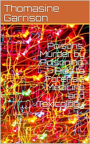 Download Poisons. Murder by Poisoning. Aids to Forensic Medicine and Toxicology - Thomasine Garrison | PDF