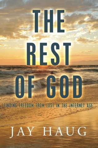 Full Download The Rest of God: Finding Freedom from Lust in the Internet Age - Jay Haug | ePub