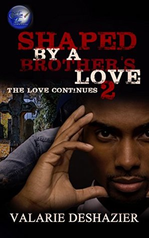 Read Online Shaped By A Brother's Love 2: The Love Continues - Valarie DeShazier | PDF