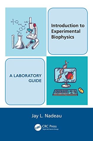 Read Online Introduction to Experimental Biophysics - A Laboratory Guide: Volume 1 - Jay L. Nadeau | PDF